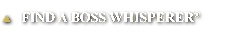 FIND A BOSS WHISPERER